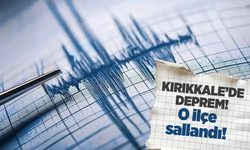 Kırıkkale’de deprem! Kırıkkale'nin o ilçesi sallandı!