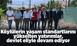 Köylülerin yaşam standartlarını yükselten yatırımlar, devlet eliyle devam ediyor
