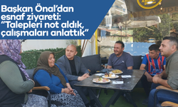Başkan Önal’dan esnaf ziyareti: “Talepleri not aldık, çalışmaları anlattık”