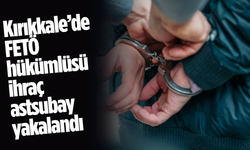Kırıkkale’de FETÖ hükümlüsü ihraç astsubay yakalandı