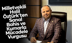 Milletvekili Halil Öztürk’ten Sanal Bahis ve Kumarla Mücadele Vurgusu