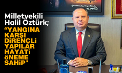 Milletvekili Halil Öztürk: "Yangına karşı dirençli yapılar hayati öneme sahip"