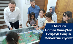 İl Müdürü Hamza Güneş’ten Balışeyh Gençlik Merkezi’ne Ziyaret