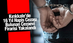 Kırıkkale’de 16 Yıl Hapis Cezası Bulunan Cezaevi Firarisi Yakalandı
