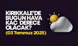 Kırıkkale’de Bugün Hava Nasıl Olacak 03 Temmuz 2025