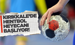 Kırıkkale’de hentbol heyecanı başlıyor!