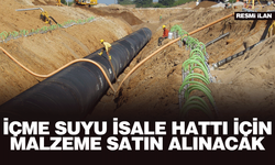İÇME SUYU İSALE HATTI İÇİN MALZEME SATIN ALINACAK