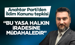 Anahtar Parti’den İklim Kanunu Tepkisi: “Bu Yasa Halkın İradesine Müdahaledir”