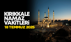 KIRIKKALE NAMAZ VAKİTLERİ 18 Temmuz 2025