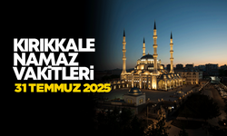 KIRIKKALE NAMAZ VAKİTLERİ 31 Temmuz 2025