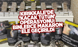 Kırıkkale'de "kaçak tütün" operasyonu: Binlerce makaron ele geçirildi