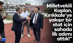 Mustafa Kaplan, “Kırıkkale’ye yakışır bir stat için sahada ilk adımı attık!”