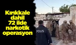 Kırıkkale dahil 72 ilde narkotik operasyon