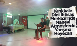 Kırıkkale Dini İhtisas Merkezi’nde Manevi Atmosferde Yarışma Heyecanı