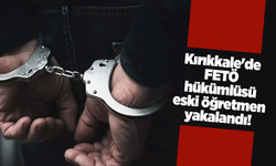 Kırıkkale'de FETÖ hükümlüsü eski öğretmen yakalandı!