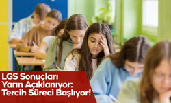 LGS Sonuçları Yarın Açıklanıyor: Tercih Süreci Başlıyor!