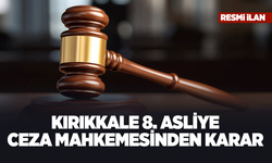 KIRIKKALE 8. ASLİYE CEZA MAHKEMESİNDEN KARAR