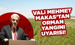 Kırıkkale Valisi Makas’tan orman yangını uyarısı