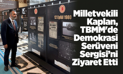 Milletvekili Kaplan, TBMM'de Demokrasi Serüveni Sergisi’ni Ziyaret Etti