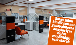 Sınav günü kimlik sorunu yaşayan adaylar için nüfus müdürlüğü açık olacak