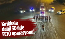 Kırıkkale dahil 30 ilde FETÖ operasyonu!