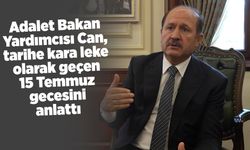 Adalet Bakan Yardımcısı Can, tarihe kara leke olarak geçen 15 Temmuz gecesini anlattı