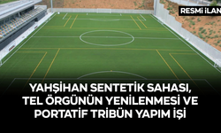 YAHŞİHAN SENTETİK SAHASI, TEL ÖRGÜNÜN YENİLENMESİ VE PORTATİF TRİBÜN YAPIM İŞİ