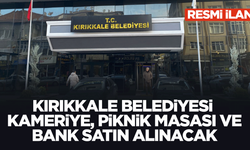 KIRIKKALE BELEDİYESİ KAMERİYE, PİKNİK MASASI VE BANK SATIN ALINACAK