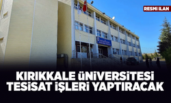 KIRIKKALE ÜNİVERSİTESİ TESİSAT İŞLERİ YAPTIRACAK