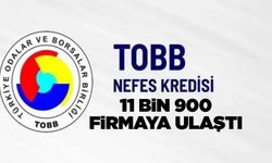 TOBB Nefes Kredisi 11 bin 900 firmaya ulaştı