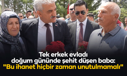 Tek erkek evladı doğum gününde şehit düşen baba: "Bu ihanet hiçbir zaman unutulmamalı"