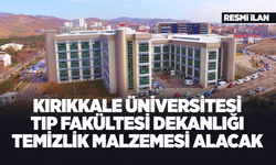 KIRIKKALE ÜNİVERSİTESİ TIP FAKÜLTESİ DEKANLIĞI TEMİZLİK MALZEMESİ ALACAK