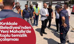 Kırıkkale Belediyesi’nden Yeni Mahalle’de toplu temizlik çalışması