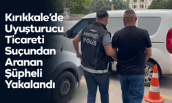 Kırıkkale’de Uyuşturucu Ticareti Suçundan Aranan Şüpheli Yakalandı