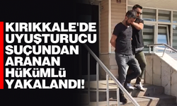 Kırıkkale'de uyuşturucu suçundan aranan hükümlü yakalandı!