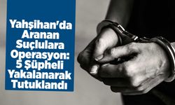 Yahşihan'da Aranan Suçlulara Operasyon: 5 Şüpheli Yakalanarak Tutuklandı