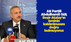 AK Partili Gül; Beşir Atalay’ın isminin kaldırılmasını doğru bulmuyoruz