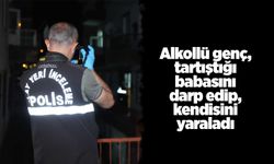 Alkollü genç, tartıştığı babasını darp edip, kendisini yaraladı