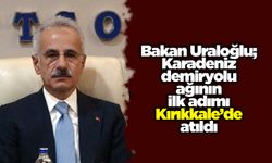 Bakan Uraloğlu; Karadeniz demiryolu ağının ilk adımı Kırıkkale’de atıldı