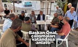Başkan Önal, çalışmaları vatandaşa anlattı
