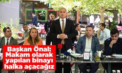 Başkan Önal: Makam olarak yapılan binayı halka açacağız