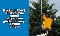 Başkent EDAŞ, Kırıkkale’de enerji altyapısını güçlendirmeye devam ediyor