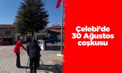 Çelebi’de 30 Ağustos coşkusu