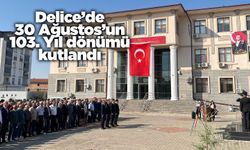 Delice’de 30 Ağustos’un 103. Yıl dönümü kutlandı