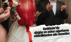 Kırıkkale’de düğün ve asker uğurlama etkinliklerine sıkı denetim