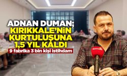 Duman; Kırıkkale’nin kurtuluşuna 1,5 yıl kaldı
