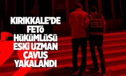 Kırıkkale'de FETÖ hükümlüsü eski uzman çavuş yakalandı
