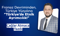 Fransız Devriminden, Türkiye Yüzyılına “Türkiye’de Etnik Ayrımcılık!”