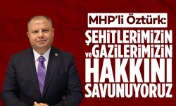 MHP’li Öztürk: “Şehitlerimizin ve Gazilerimizin Hakkını Savunuyoruz”