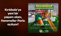 Kırıkkale’ye yeni bir yaşam alanı, Hanımeller Parkı açılıyor!